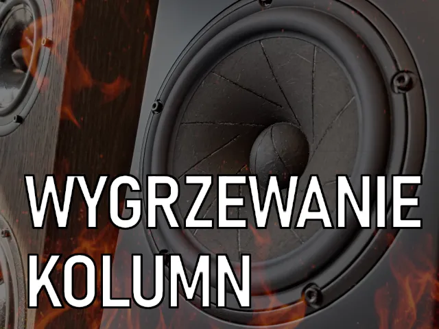 Wygrzewanie kolumn - co to jest?